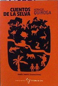 Cuentos de la Selva | 143221 | Quiroga, Horacio/Ilustraciones, Daniel Tamayo