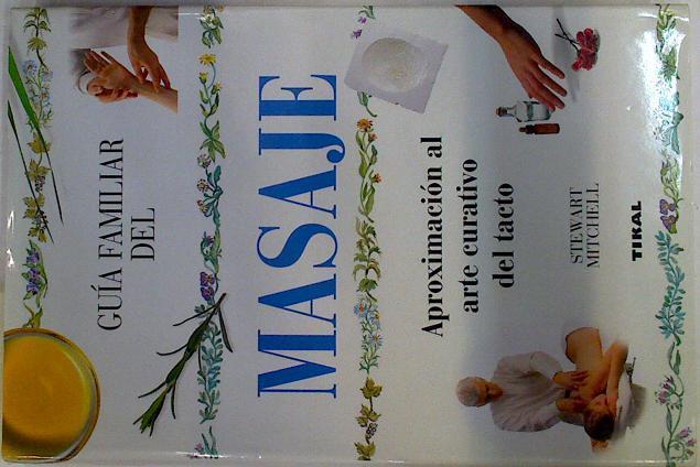 Guía familiar del masaje.  Aproximación al arte curativo del tacto | 132905 | Mitchel, Stewart