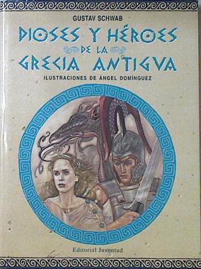 Dioses y héroes de la Grecia antigua | 120788 | Schwab, Gustav/Domínguez ( Ilustrador), Ángel
