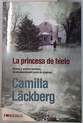 La princesa de hielo. Misterios y secretos familiares en una emocionante novela de suspense | 70195 | lackberg, Camilla