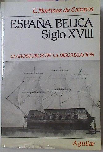 España Bélica Siglo XVIII. Claroscuros De La Disgregación | 40335 | Martínez De Campos, Carlos