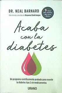 Acaba con la diabetes : un método científicamente demostrado para prevenir y controlar la diabetes s | 139822 | Barnard, Neal (1953-)