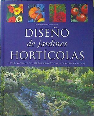 Diseño de jardines Hortícolas. Combinaciones de hierbas aromáticas, hortalizas y flores | 141240 | Hensel (texto), Wolfgang/Becker (fotografías), Jürger