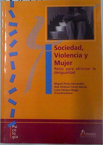 Sociedad, violencia y mujer: retos apra afrontar la desigualdad | 132797 | Pérez Fernández, Miguel/Torres García, Ana Victoria/Velasco Riego, Luisa