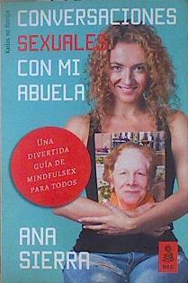 Conversaciones sexuales con mi abuela : una divertida guía de mindfulsex para todos | 147158 | Sierra Sánchez, Ana