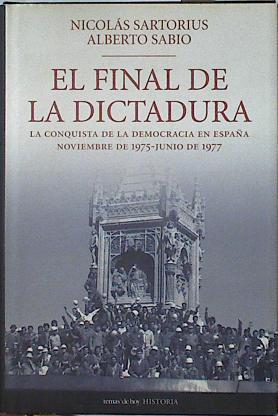 El final de la dictadura. La conquista de la democracia en España noviembre 1975 junio 1977 | 123177 | Nicolás Sartorius/Alberto Sabio