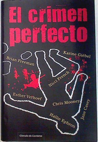 El crimen perfecto : una antología de relatos criminales | 133870 | Casey, Jane/Karine Giebel, Brian Freeman/Nicci French, Esther Verhoef/Hallie Ephron, Chris Mooney
