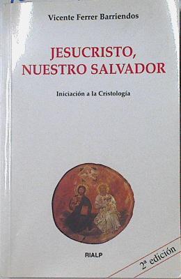 Jesucristo, nuestro salvador: iniciación a la cristología | 122621 | Ferrer Barriendos, Vicente
