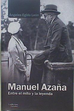 Manuel Azaña : entre el mito y la leyenda | 149588 | Egido Leon, Angeles