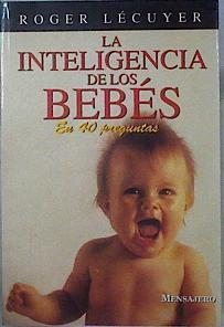 La inteligencia de los bebés en 40 preguntas | 144736 | Lécuyer, Roger