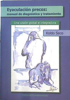 La eyaculación precoz : manual de diagnóstico y tratamiento. Una visión global e intregadora | 142701 | Seco Vélez, Koldo