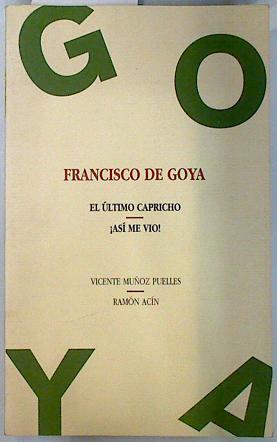 "El último capricho de Francisco de Goya ; ¡Así me vio!" | 135285 | Muñoz Puelles, Vicente/Acín, Ramón