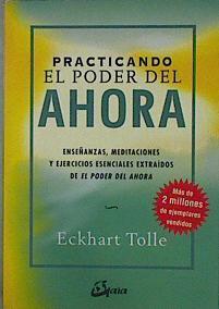 "Practicando el poder del ahora : enseñanzas, meditaciones y ejercicios esenciales extraídos de ""El p" | 146152 | Tolle, Eckhart (1948- )