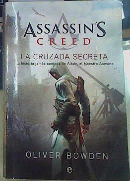 Assassin's creed. La cruzada secreta : la historia jamás contada de Altaïr, el maestro asesino | 156473 | Bowden, Oliver