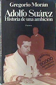 Adolfo Suarez Historia De Una Ambicion | 661 | Moran Suarez Gregor