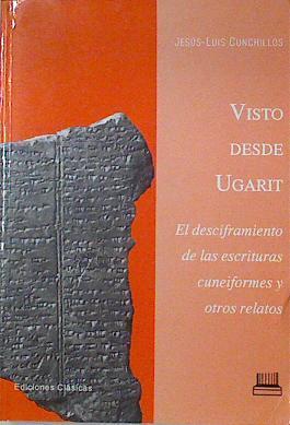Visto desde Ugarit: el desciframiento de las escrituras cuneiformes y otros relatos | 124175 | Cunchillos, Jesús-Luis