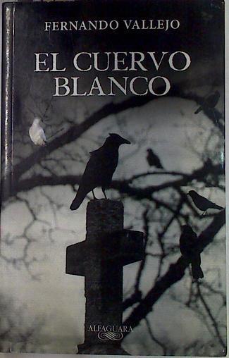 El Cuervo Blanco | 129638 | Fernando Vallejo