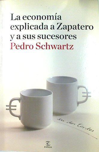 La economía aplicada a Zapatero y a sus sucesores | 133940 | Schwartz, Pedro