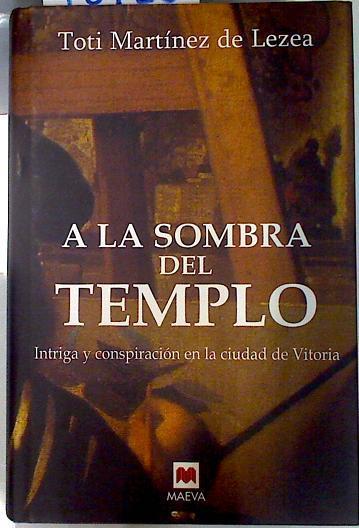 A la sombra del templo: intriga y conspiración en la ciudad de Vitoria | 70126 | Martínez de Lezea, Toti