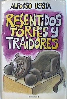 Resentidos, torpes y traidores | 137134 | Ussía, Alfonso