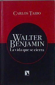 Walter Benjamin : la vida que se cierra | 146420 | Taibo Arias, Carlos (1956-)