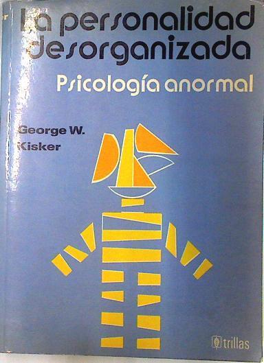 La Personalidad Desorganizada : Psicología Anormal | 133912 | Geogre W. Kisker/José Salazar Palacios ( Traductor)
