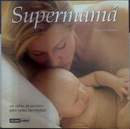 Supermamá un plan de acción para todas las madres | 117751 | Mañez Ariso, Carlota