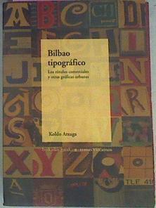 Bilbao tipográfico : los rótulos comerciales y otras gráficas urbanas | 23151 | Atxaga Koldo