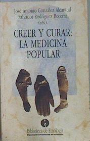 Creer y curar: la medicina popular | 150696 | González Alcantud, José Antonio/Rodríguez Becerra, Salvador