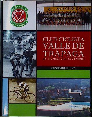 Club Ciclista Valle de Trápaga, de la zona minera y fabril. Fundado en 1957 | 146682 | Robertson Mendizabal, José Luis/Julian Fernández Terreros ( Colaborador)/Alberto Bargos Cucó  ( Colaborador)