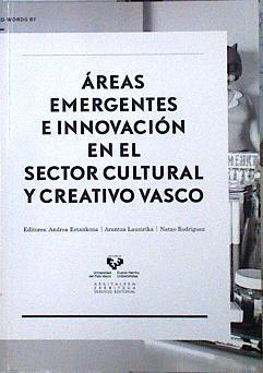 Áreas emergentes e innovación en el sector cultural y creativo vasco | 142187 | Estankona Loroño, Andrea/Lauzirika Morea, Arantza/Rodríguez Arcaute, Natxo