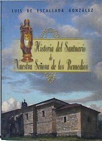 Historia del santuario de Nuestra Señora de los Remedios | 143007 | Escallada González, Luis de