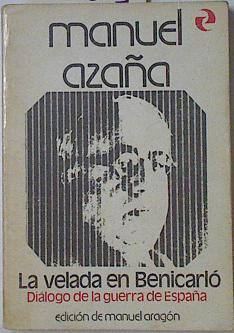 La Velada En Benicarló Diálogo De La Guerra En España | 52155 | Azaña, Manuel/Aragon, Manuel  ( Edición, notas, introducción)