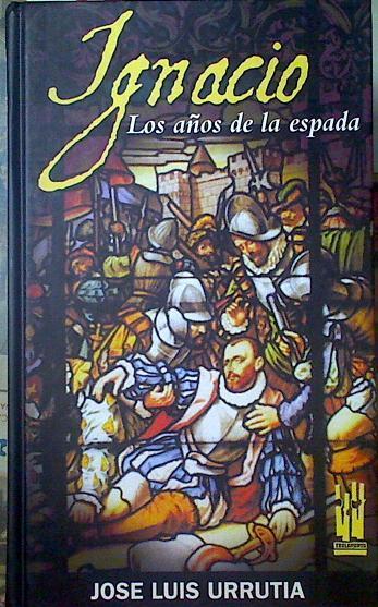 Ignacio Los Años De La Espada | 63555 | Urrutia José Luis
