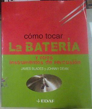 Cómo tocar la batería : y otros instrumentos de percusión | 156048 | Blades, James/Dean, Johnny