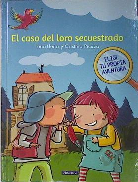 El caso del loro secuestrado ( Elige Tu Propia Aventura ) | 137396 | Picazo ( Iliustradora), Cristina/Luna Llena ( Texto)
