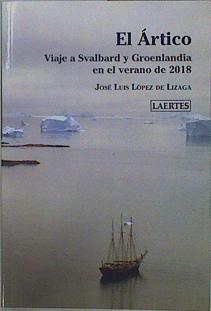 "El ártico; Viaje a Svalbard y Groenlandia: Viaje a Svalbard y Groenlandia en el verano de 2018" | 150659 | José Luis López de Lizaga