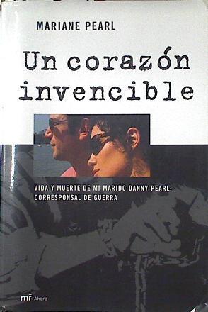 Un corazón invencible. Vida y muerte de mi marido Danny Pearl: corresponsal de guerra. | 123874 | Arias, Martín Emiliano/Pearl, Mariane