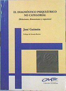 El diagnóstico psiquiátrico no categorial (Relaciones dimansiones y espectros) | 141693 | Guimón Ugartechea, José