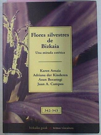 Flores Silvestres De Bizkaia Una Mirada Estetica | 6244 | Karen Amaia/Adriana der Kinderen/Asun Berastegi/Juan A. Campos