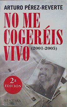 No me cogeréis vivo ( 2201 -2005 ) | 152526 | Pérez-Reverte, Arturo