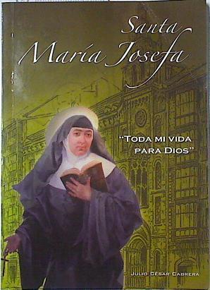 Santa Maria Josefa Toda mi vida para Dios | 124300 | Cesar Cabrera, Julio