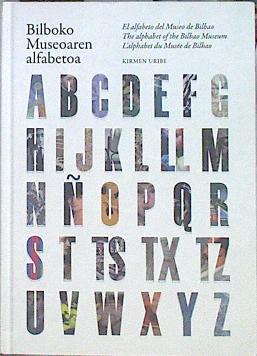 ABC, Bilboko Museoaren alfabetoa El alfabeto del museo de Bilbao The alphabet of the Bilbao Museum | 141623 | Uribe Urbieta, Kirmen (1970-)