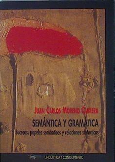 Semántica y gramática: Sucesos, papeles semánticos y relaciones sintácticas (Lingüística y conocimie | 146851 | Moreno Cabrera, Juan Carlos