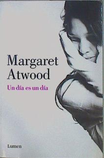 Un día es un día | 152171 | Atwood, Margaret (1939-    )