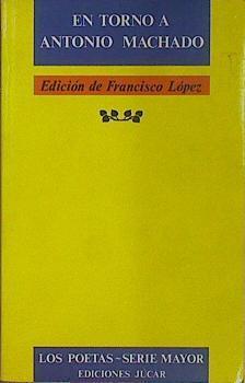 En torno a Antonio Machado | 154057 | López, Francisco/Edición de