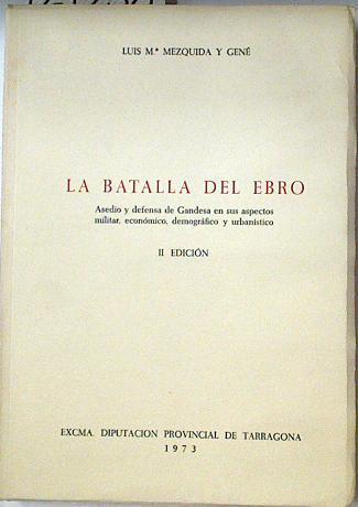 La Batalla del Ebro. Asedio y defensa de Gandesa. II Edición. | 124258 | Mezquida y Gané, Luis Mª