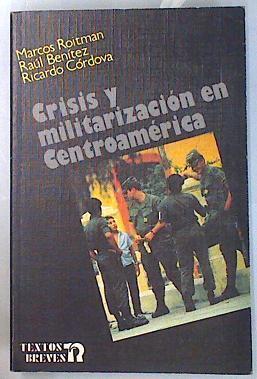 Crisis y militarización en Centroamérica | 135586 | Benítez, Raul, Córdoba, Ricardo/Roitman Rosenmann Marcos