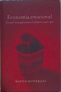 Economía emocional : en qué nos gastamos el dinero y por qué | 149180 | Motterlini, Matteo