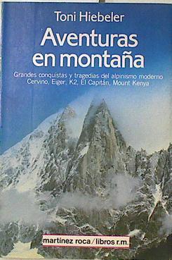 Aventuras en Montaña. Grandes conquistas y tragedias del alpinismo moderno | 123878 | Hiebeler, Toni